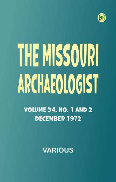 The Missouri Archaeologist Volume 34 No. 1 and 2 December 1972