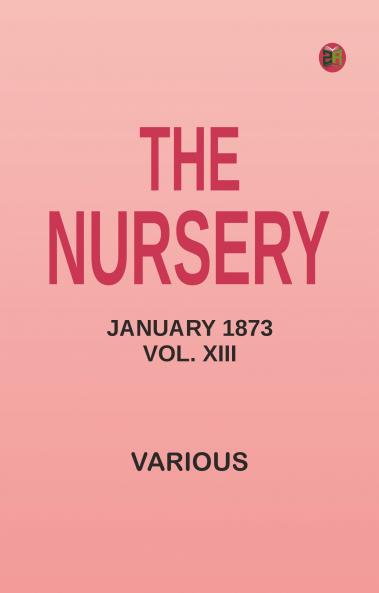 The Nursery January 1873 Vol. XIII