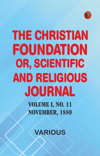 The Christian Foundation Or Scientific and Religious Journal Volume I No. 11 November 1880