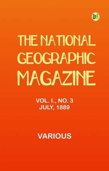 The National Geographic Magazine Vol. I. No. 3 July 1889