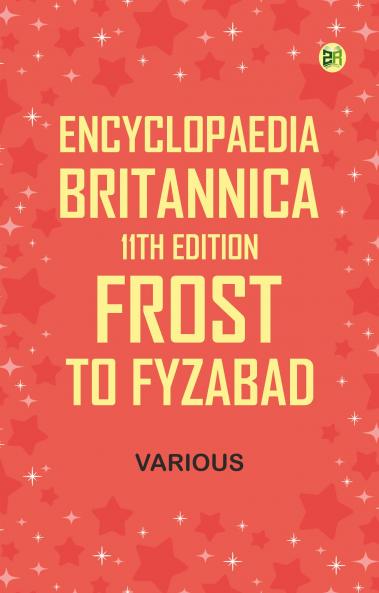 Encyclopaedia Britannica 11th Edition Frost to Fyzabad