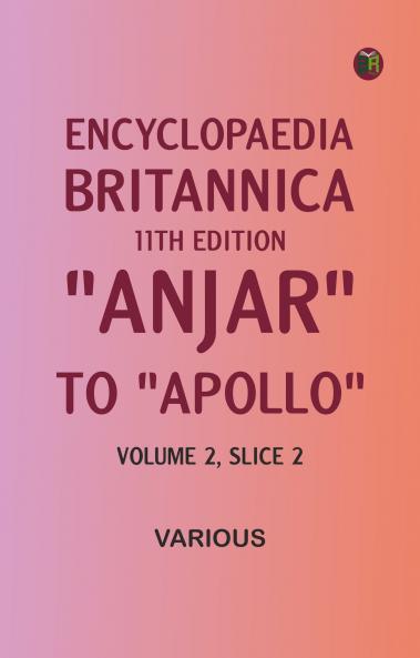 Encyclopaedia Britannica 11th Edition Anjar to Apollo Volume 2 Slice 2