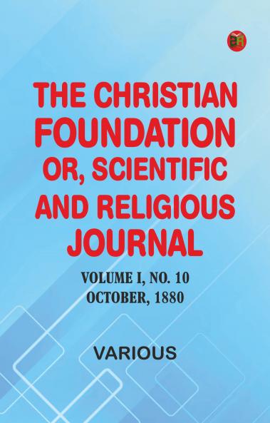 The Christian Foundation Or Scientific and Religious Journal Volume I No. 10. October 1880