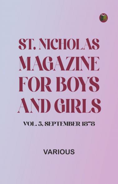 St. Nicholas Magazine for Boys and Girls Vol. 5 September 1878