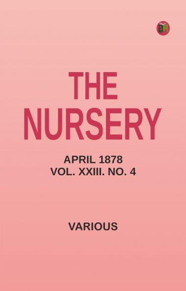 The Nursery April 1878 Vol. XXIII. No. 4