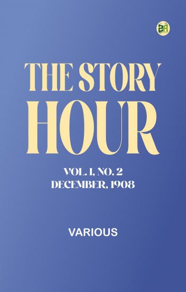 The Story Hour Vol. I No. 2 December 1908