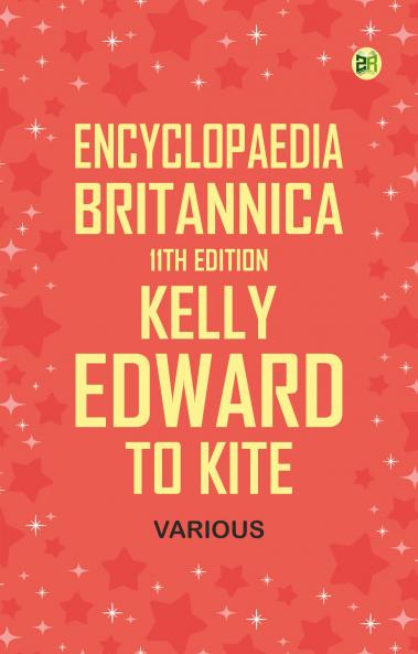 Encyclopaedia Britannica 11th Edition Kelly Edward to Kite