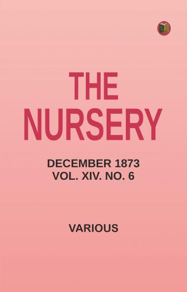 The Nursery December 1873 Vol. XIV. No. 6