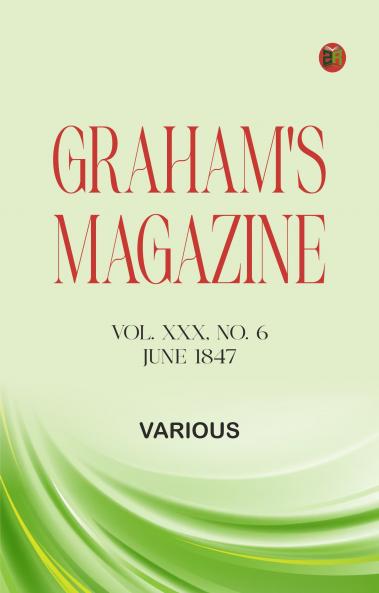 Graham's Magazine Vol. XXX No. 6 June 1847
