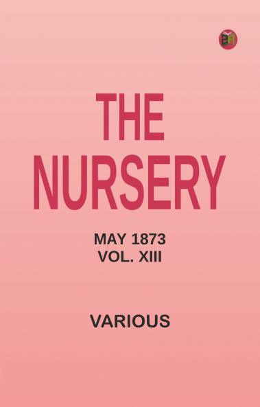 The Nursery May 1873 Vol. XIII