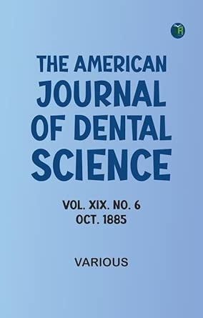 The American Journal of Dental Science Vol. XIX. No. 6. Oct. 1885
