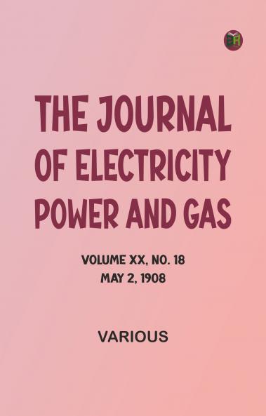 The Journal of Electricity Power and Gas Volume XX No. 18 May 2 1908
