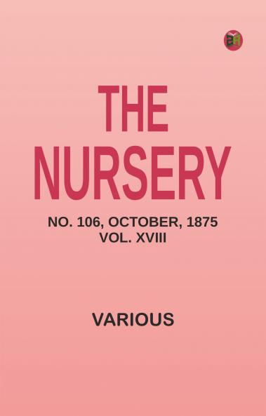 The Nursery No. 106 October 1875. Vol. XVIII