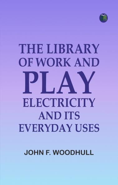 The Library of Work and Play: Electricity and Its Everyday Uses
