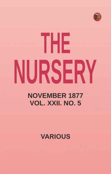 The Nursery November 1877 Vol. XXII. No. 5