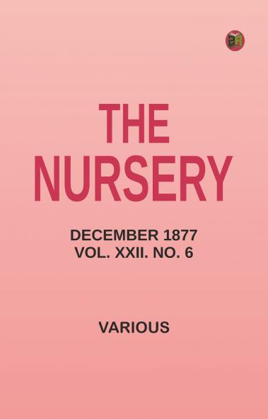 The Nursery December 1877 Vol. XXII. No. 6