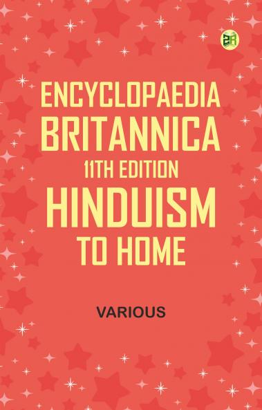 Encyclopaedia Britannica 11th Edition Hinduism to Home