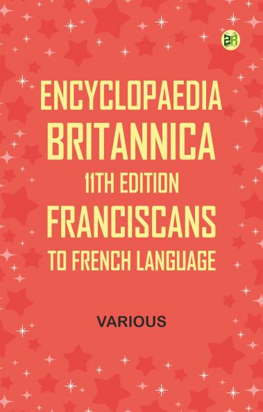 Encyclopaedia Britannica 11th Edition Franciscans to French Language