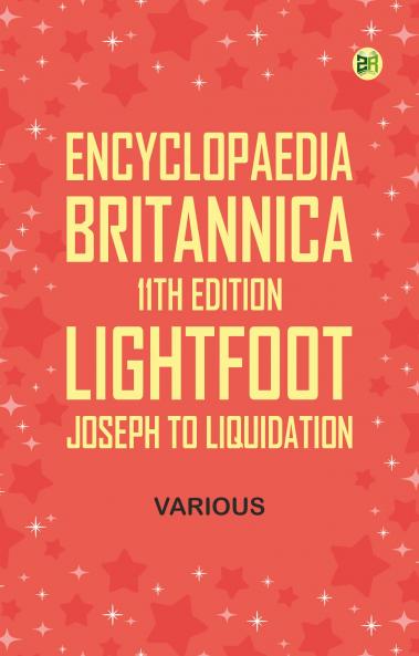 Encyclopaedia Britannica 11th Edition Lightfoot Joseph to Liquidation