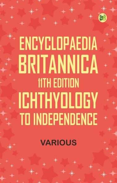 Encyclopaedia Britannica 11th Edition Ichthyology to Independence
