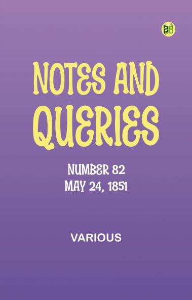 Notes and Queries Number 82 May 24 1851