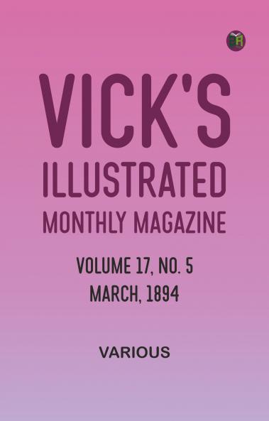 Vick's Illustrated Monthly Magazine Volume 17 No. 5 March 1894
