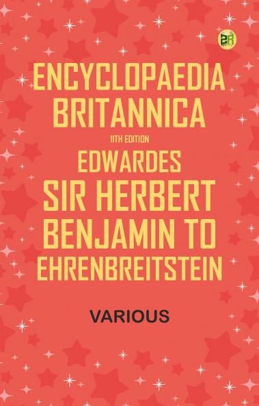Encyclopaedia Britannica 11th Edition Edwardes Sir Herbert Benjamin to Ehrenbreitstein