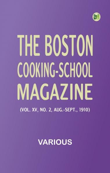 The Boston Cooking-School Magazine (Vol. XV No. 2 Aug.-Sept. 1910)