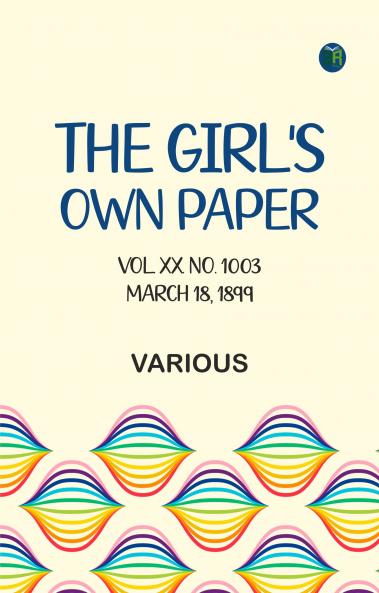 The Girl's Own Paper Vol. XX. No. 1003 March 18 1899
