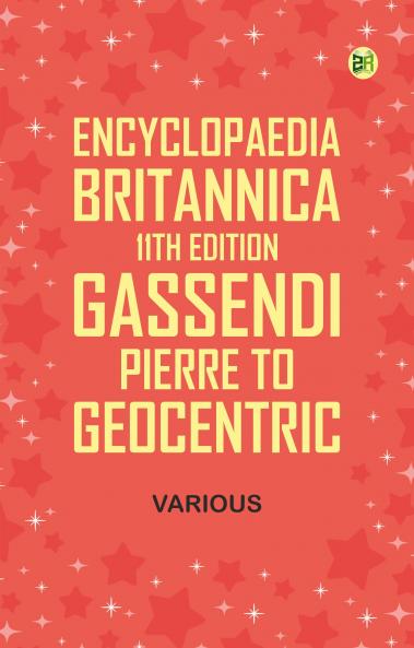 Encyclopaedia Britannica 11th Edition Gassendi Pierre to Geocentric
