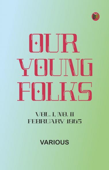 Our Young Folks--Vol. I No. II February 1865