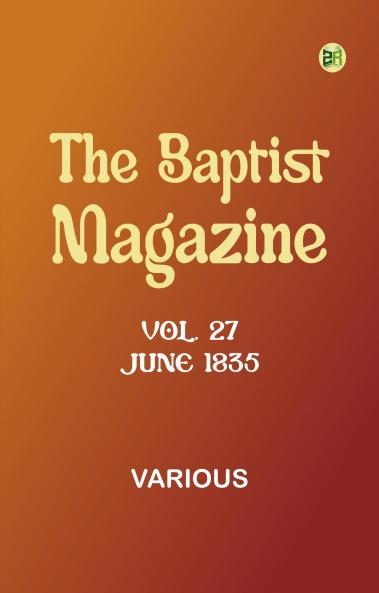 The Baptist Magazine Vol. 27 June 1835