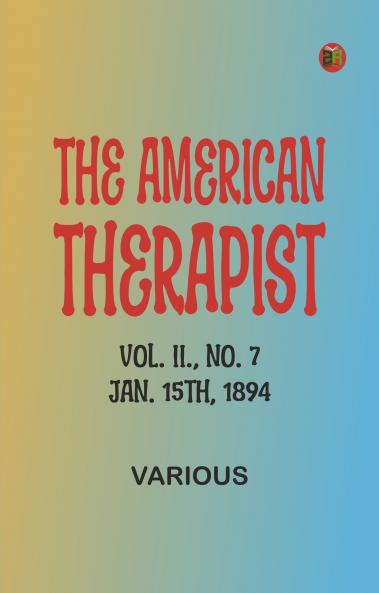 The American Therapist. Vol. II. No. 7. Jan. 15th 1894