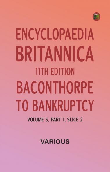 Encyclopaedia Britannica 11th Edition Baconthorpe to Bankruptcy Volume 3 Part 1 Slice 2