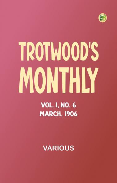 Trotwood's Monthly Vol. I No. 6. March 1906