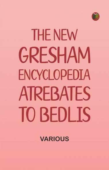 The New Gresham Encyclopedia. Atrebates to Bedlis