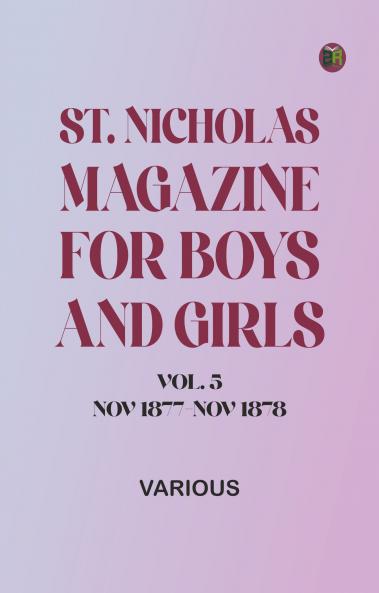 St. Nicholas Magazine for Boys and Girls Vol. 5 Nov 1877-Nov 1878