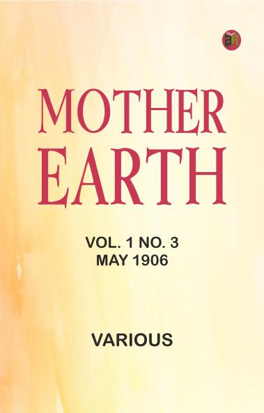 Mother Earth Vol. 1 No. 3 May 1906