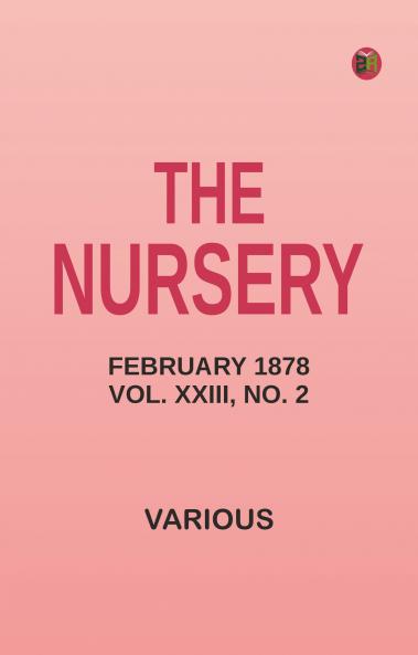 The Nursery February 1878 Vol. XXIII No. 2