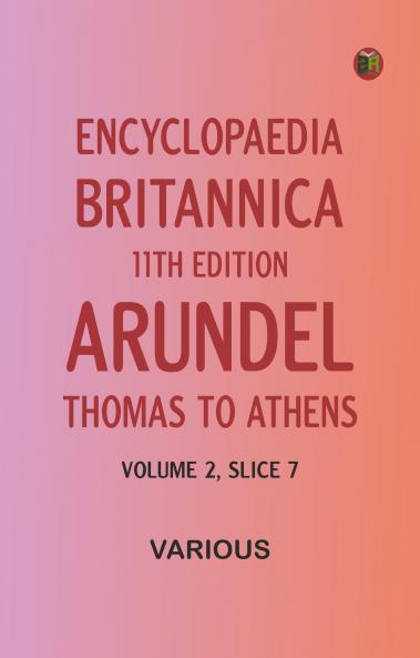 Encyclopaedia Britannica 11th Edition Arundel Thomas to Athens Volume 2 Slice 7