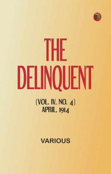 The Delinquent (Vol. IV No. 4) April 1914