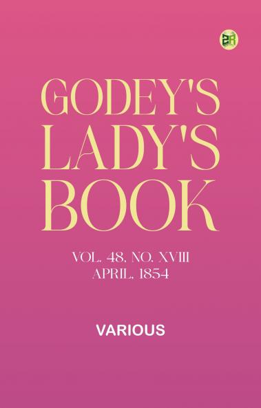 Godey's Lady's Book Vol. 48 No. XVIII April 1854