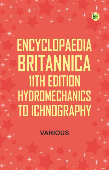 Encyclopaedia Britannica 11th Edition Hydromechanics to Ichnography