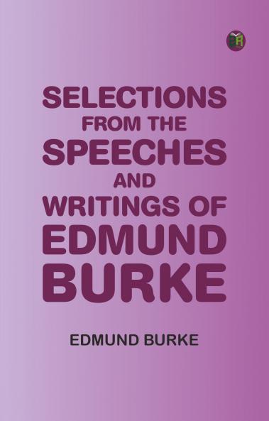 Selections from the Speeches and Writings of Edmund Burke