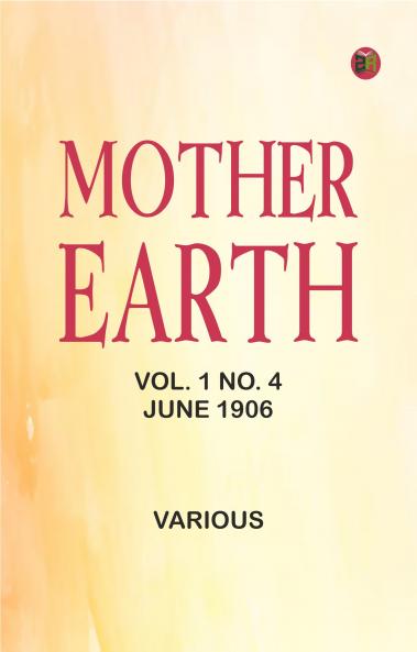 Mother Earth Vol. 1 No. 4 June 1906