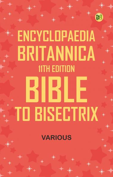 Encyclopaedia Britannica 11th Edition Bible to Bisectrix