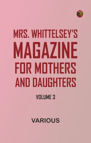Mrs. Whittelsey's Magazine for Mothers and Daughters Volume 3