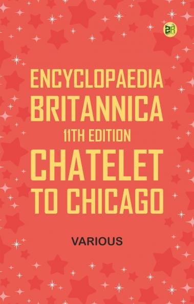 Encyclopaedia Britannica 11th Edition Chatelet to Chicago