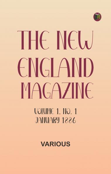 The New England Magazine Volume 1 No. 1 January 1886