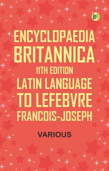 Encyclopaedia Britannica 11th Edition Latin Language to Lefebvre Francois-Joseph